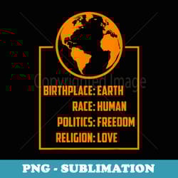 best birthplace earth race human politics freedom love - unique sublimation png download