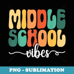 hello middle school vibes back to school middle school squad - digital sublimation download file