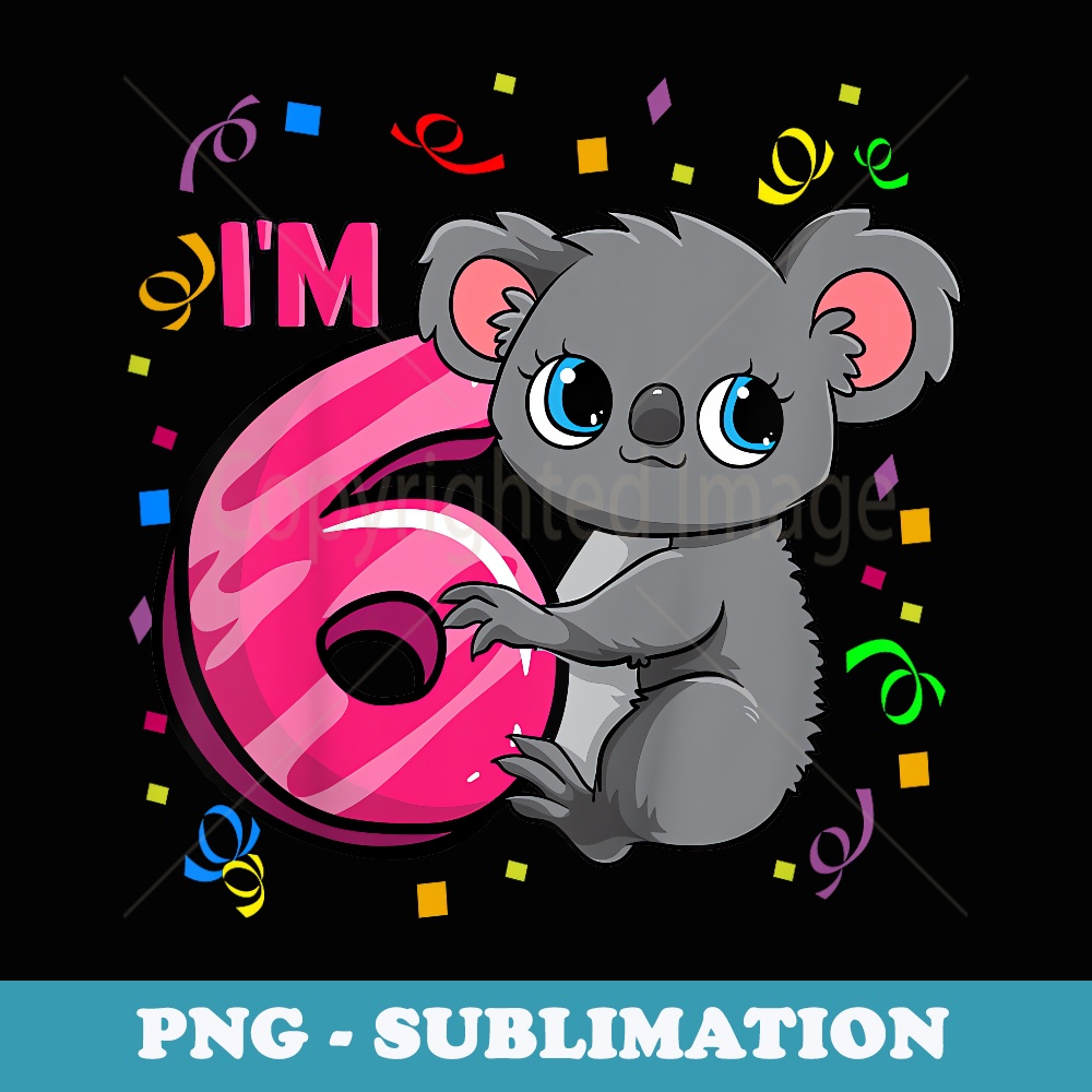 6th Birthday For Girls Koala Bear 6 Years Old - Artistic Sublimation Digital File