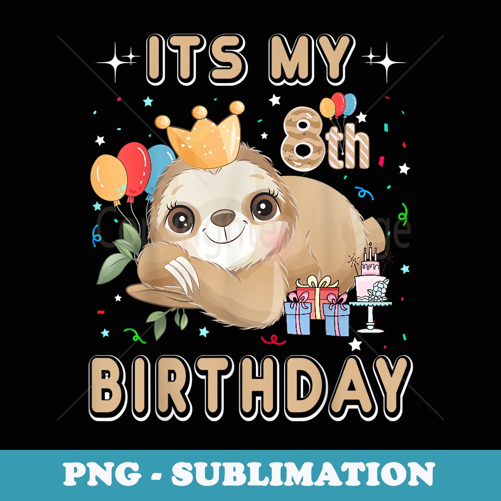 Its My 8th Birthday For Girls Sloth Birthday Costumes Outfit - Modern Sublimation PNG File