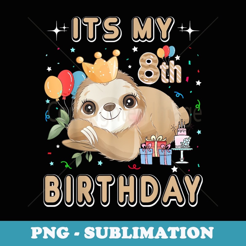 Its My 8th Birthday For Girls Sloth Birthday Costumes Outfit - Modern Sublimation PNG File