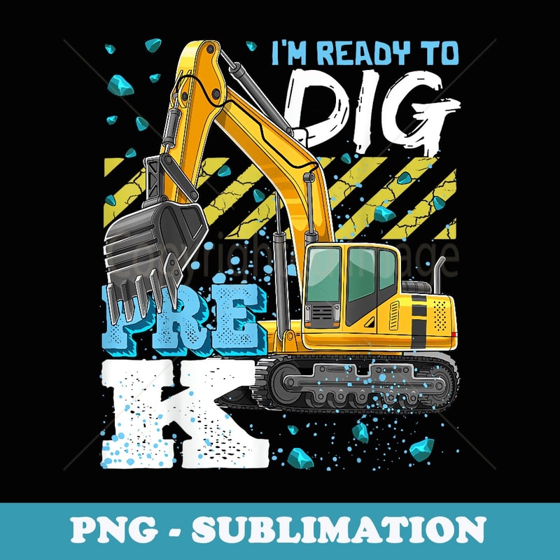 Pre-K Excavator Construction Back to School Boys - Premium Sublimation Digital Download