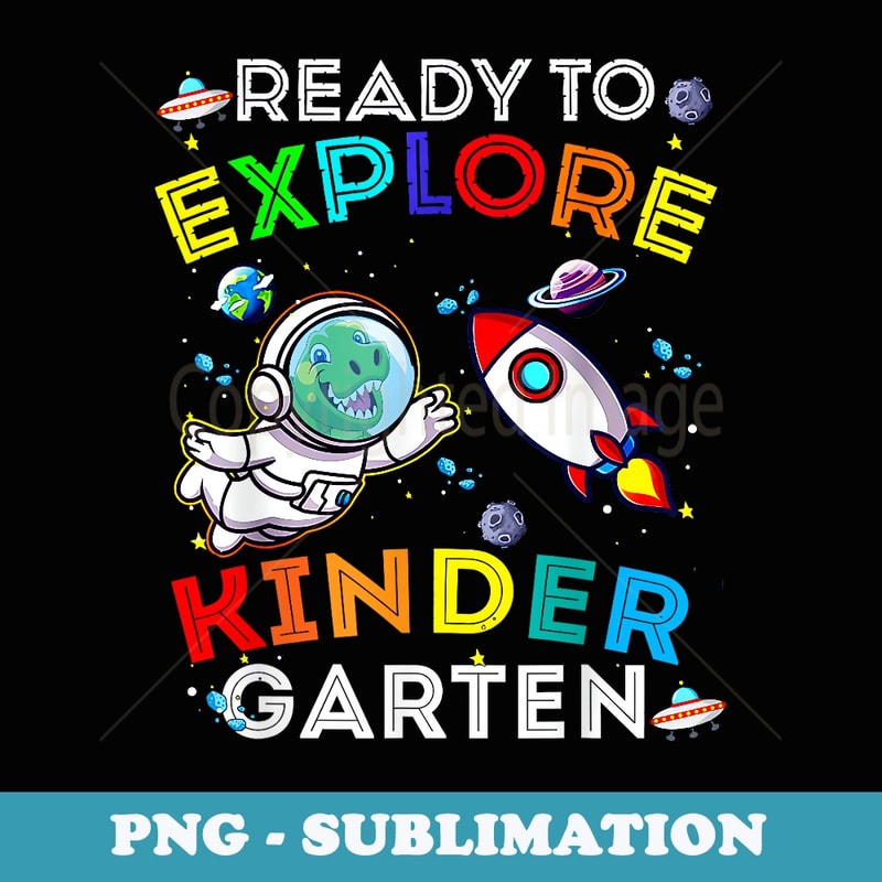 Space Dino Dinosaur Astronaut Ready To Explore Kindergarten - Premium Sublimation Digital Download
