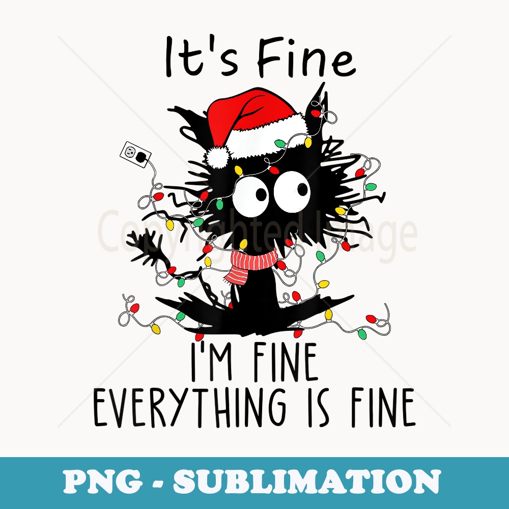I'm Fine Funny Christmas Cat It's Fine Everything is Fine - Decorative Sublimation PNG File