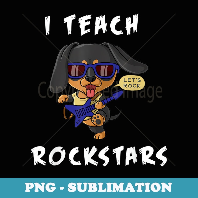 I teach rockstars funny back to school music teacher dog - Professional Sublimation Digital Download