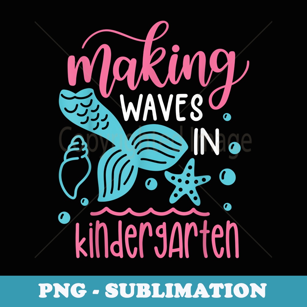 Making Waves in Kindergarten Mermaid Back to School - PNG Transparent Sublimation File