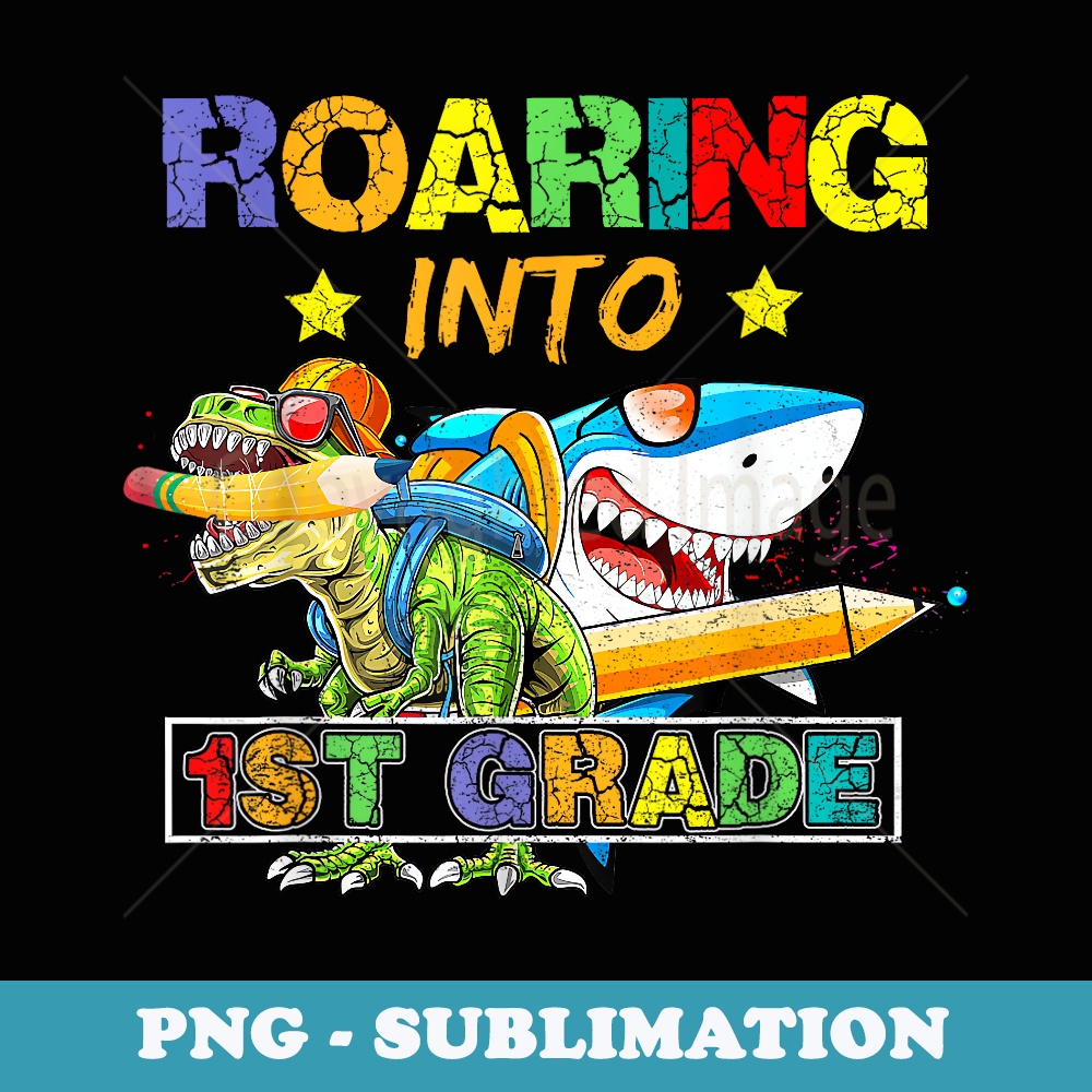 Roaring Into 1st Grade Dinosaur Shark Back to School Boys - PNG Sublimation Digital Download