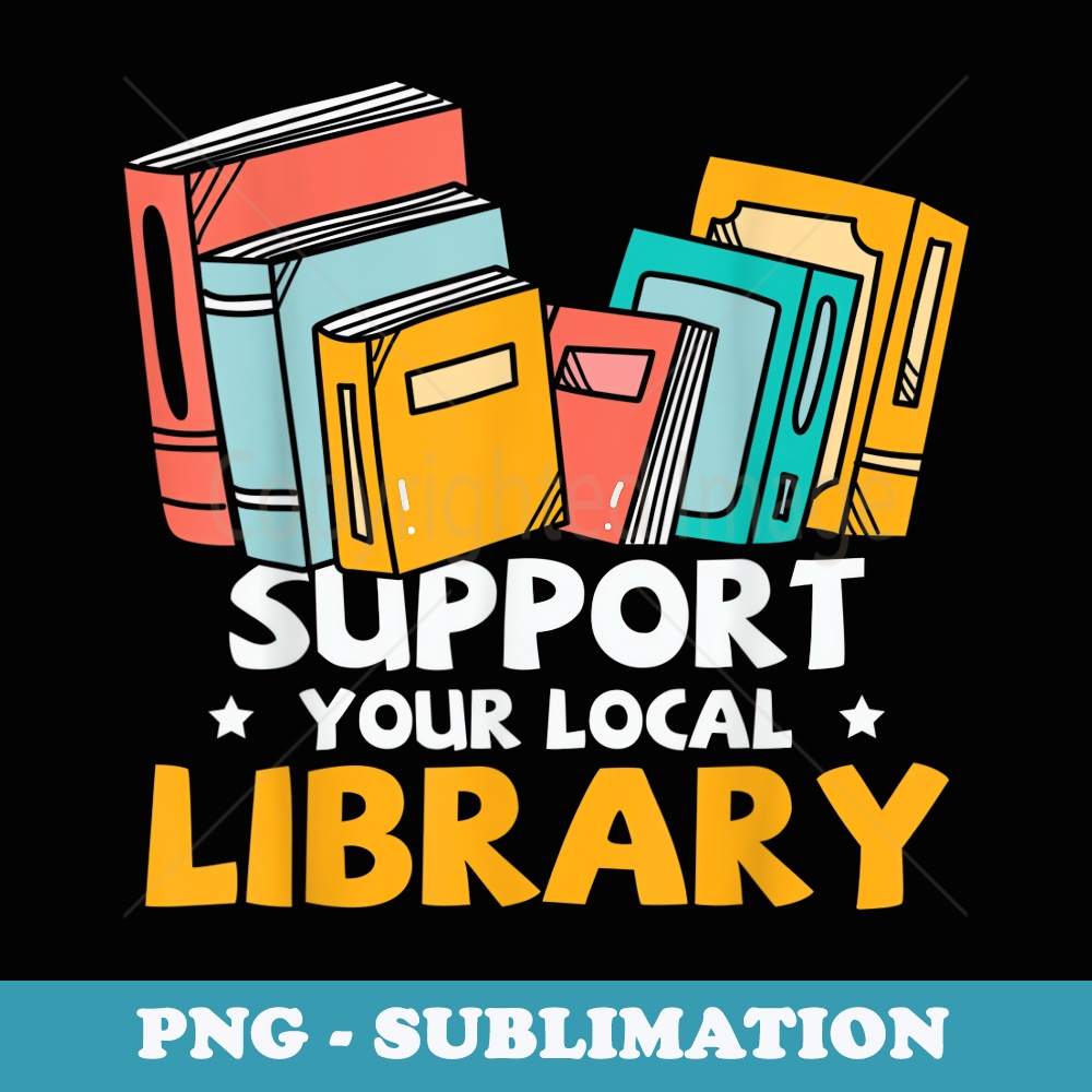 Support Your Local Library Book Nerd Addict - Trendy Sublimation Digital Download