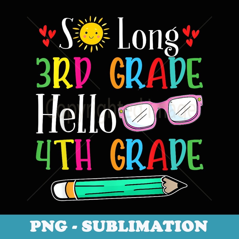 So Long 3rd Grade Hello 4th Grade Here I Come First Day - Instant Sublimation Digital Download