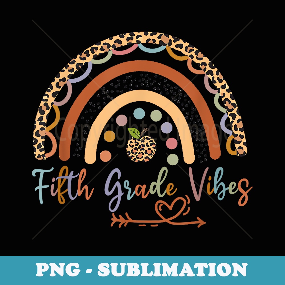 Fifth Grade Vibes Rainbow Leopard Girls Boys 5th Grade Team - Professional Sublimation Digital Download