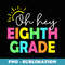 Oh Hey Eighth Grade Back to School Teachers Students - Vintage Sublimation PNG Download