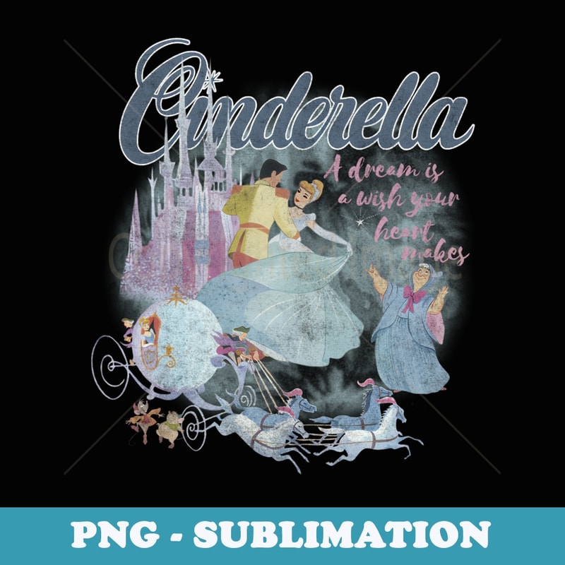 Disney Cinderella A Dream Is A Wish Classic - Exclusive Sublimation Digital File