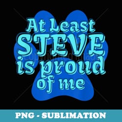 blues at least steve is proud of me cartoon tv clues - instant sublimation digital download