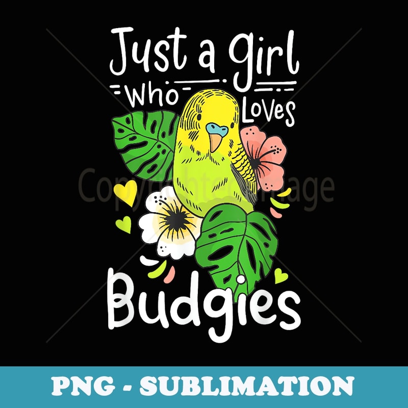 Budgie Budgerigar Just a Girl Who Loves Budgies - Elegant Sublimation PNG Download
