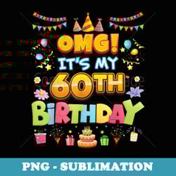 omg it's my 60th birthday 60 years old hat cake happy party - sublimation digital download