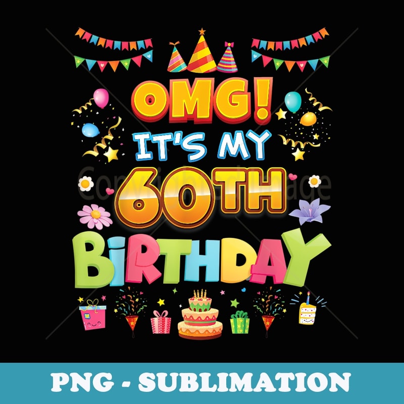 OMG It's My 60th Birthday 60 Years Old Hat Cake Happy Party - Sublimation Digital Download
