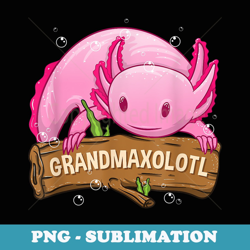 Grandmaxolotl Grandma Axolotl Nana Family Matching - Premium PNG Sublimation File