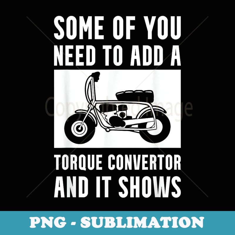 Funny Minibike Add a Torque Convertor - Premium PNG Sublimation File