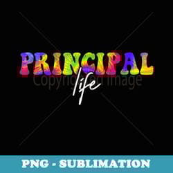 tie dye funny principal life appreciation back to school - artistic sublimation digital file