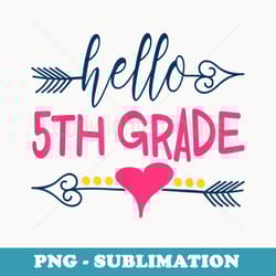 hello 5th grade teacher back to school fifth - high-resolution png sublimation file