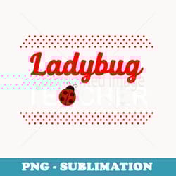 ladybug teacher cute ladybug back to school - png transparent sublimation design