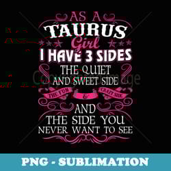 taurus girl i have 3 sides taurus girl - instant sublimation digital download
