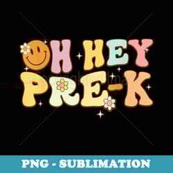 oh hey pre k groovy retro first day of school back to school - signature sublimation png file