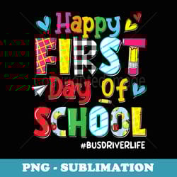 happy first day of school bus driver life back to school - premium png sublimation file