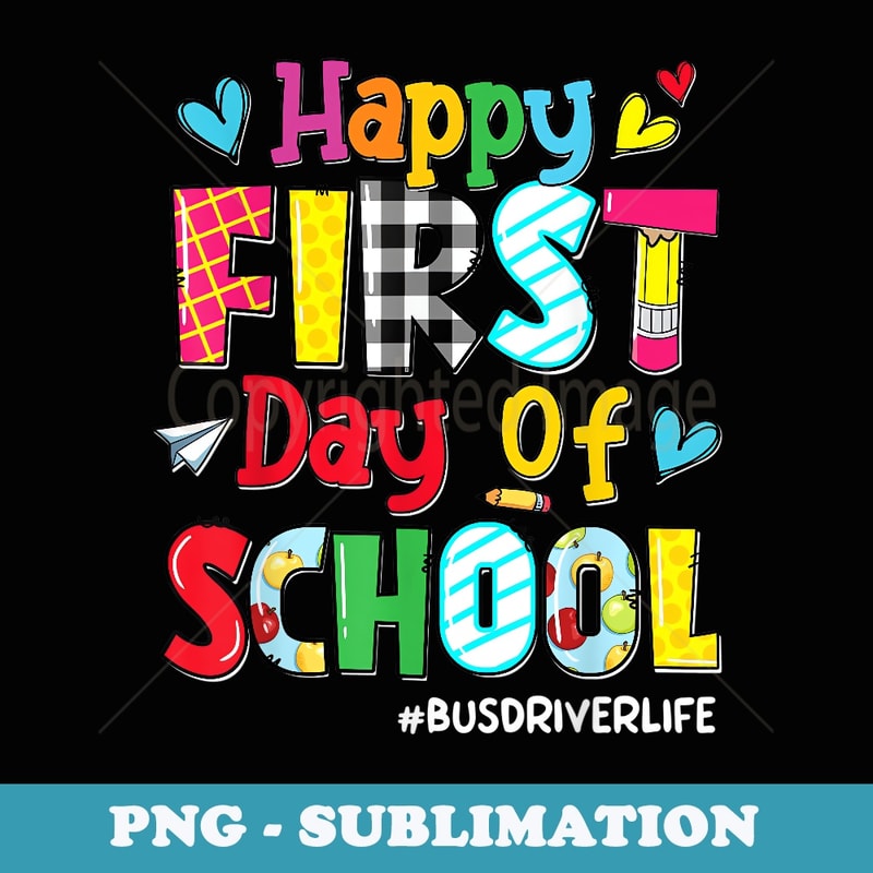 Happy First Day Of School Bus Driver Life Back To School - Premium PNG Sublimation File