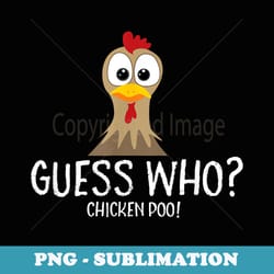 guess who chicken poo farmer - artistic sublimation digital file