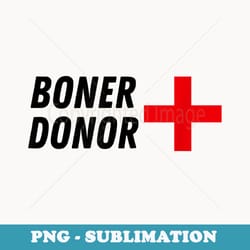 boner donor funny adult sarcastic sex erection naughty - exclusive sublimation digital file