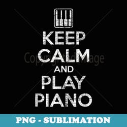 keep calm and play piano - decorative sublimation png file