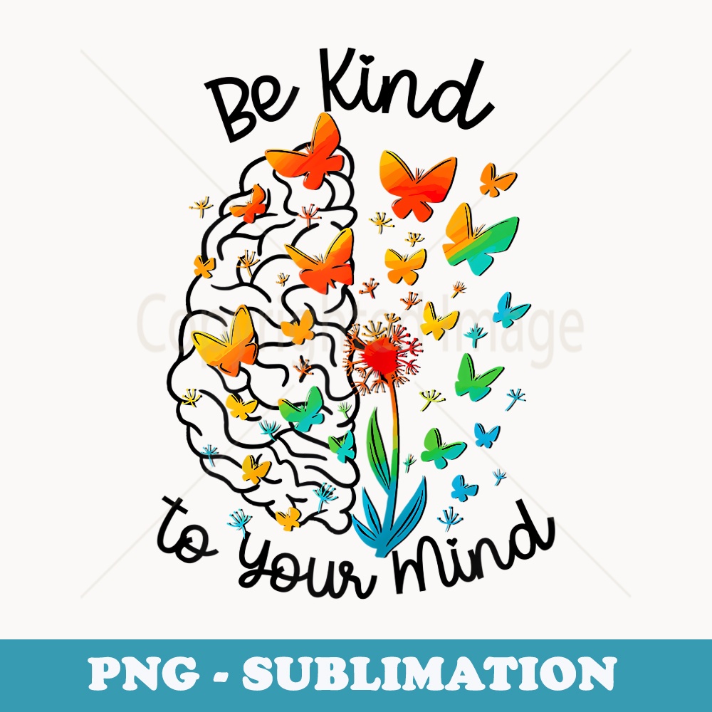 Be Kind To Your Mind Dandelion Mental Health Awareness - Aesthetic Sublimation Digital File