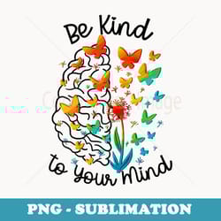 be kind to your mind dandelion mental health awareness - aesthetic sublimation digital file