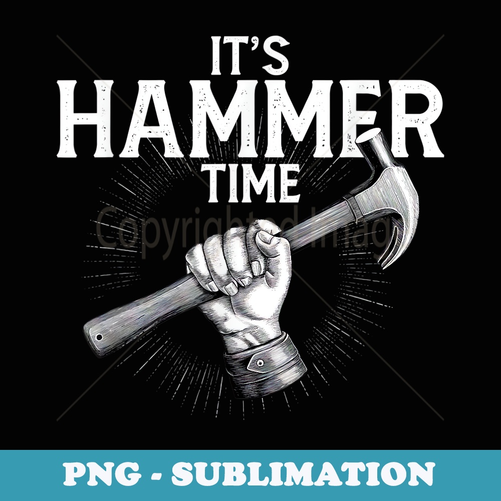 Hammer Carpenter Time Craftsman Woodworker Sawdust Woodshop - Aesthetic Sublimation Digital File