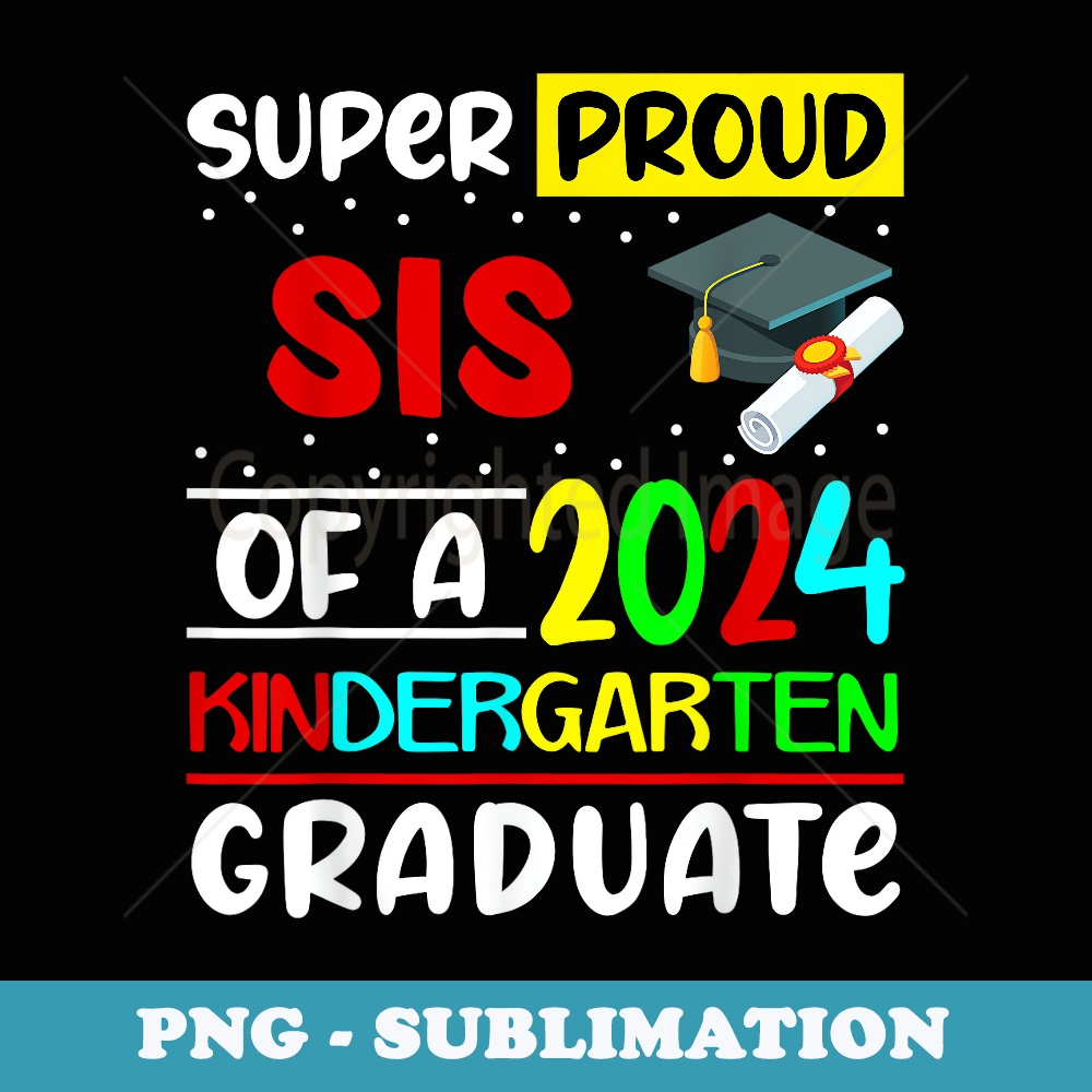 Proud Sister of 2024 Kindergarten Graduate Cute Family Match - Decorative Sublimation PNG File