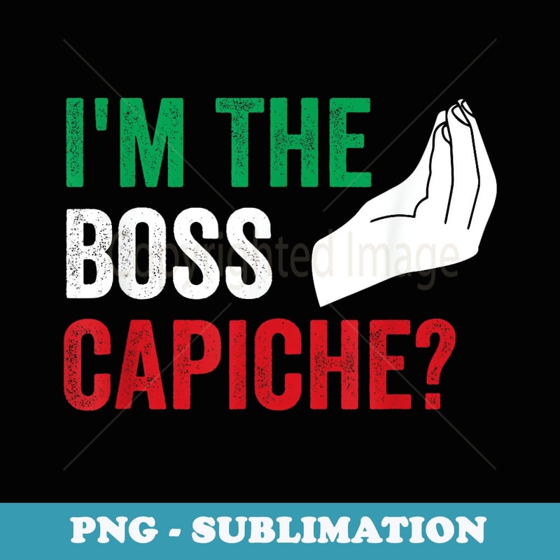 Im The Boss Capiche Funny Italian Nonna Nonno Saying - Instant Sublimation Digital Download