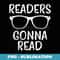 Readers Gonna Read Funny Bookworm Reading - Stylish Sublimation Digital Download