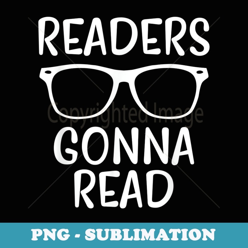 Readers Gonna Read Funny Bookworm Reading - Stylish Sublimation Digital Download