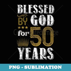 vintage blessed by god for 50 year old birthday 50th - digital sublimation download file