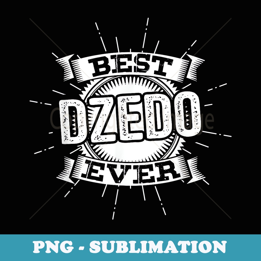 Best Dzedo Ever Fathers Day For Serbian Grandpa - Digital Sublimation Download File