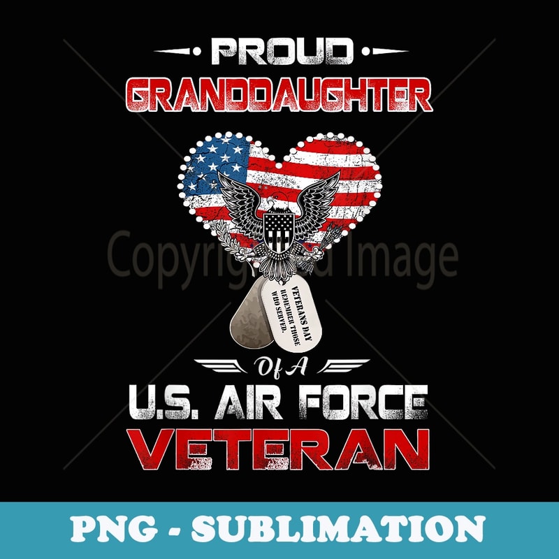 Proud Granddaughter Of A Air Force Veteran T - PNG Sublimation Digital Download