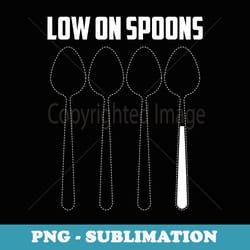 low on spoons low energy cute energy awareness - png transparent sublimation file
