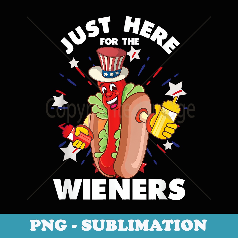 Just Here For The Wieners 4th Of July Independence Day - Trendy Sublimation Digital Download