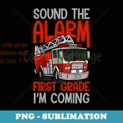 boys sound the alarm 1st grade im coming red fire truck - premium sublimation digital download