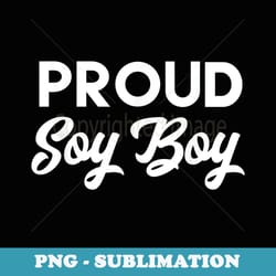 proud soy boy funny t - stylish sublimation digital download