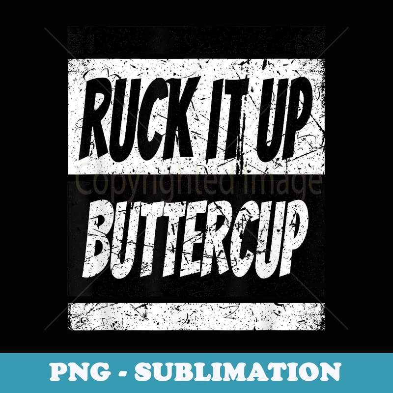 Retro Ruck It Up Buttercup Rucking - Signature Sublimation PNG File