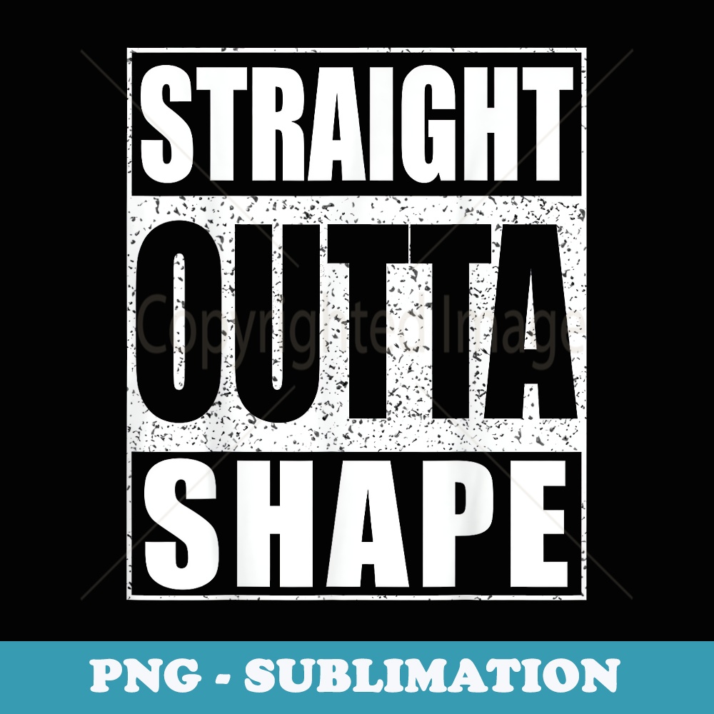 Straight Outta Shape Workout - Modern Sublimation PNG File
