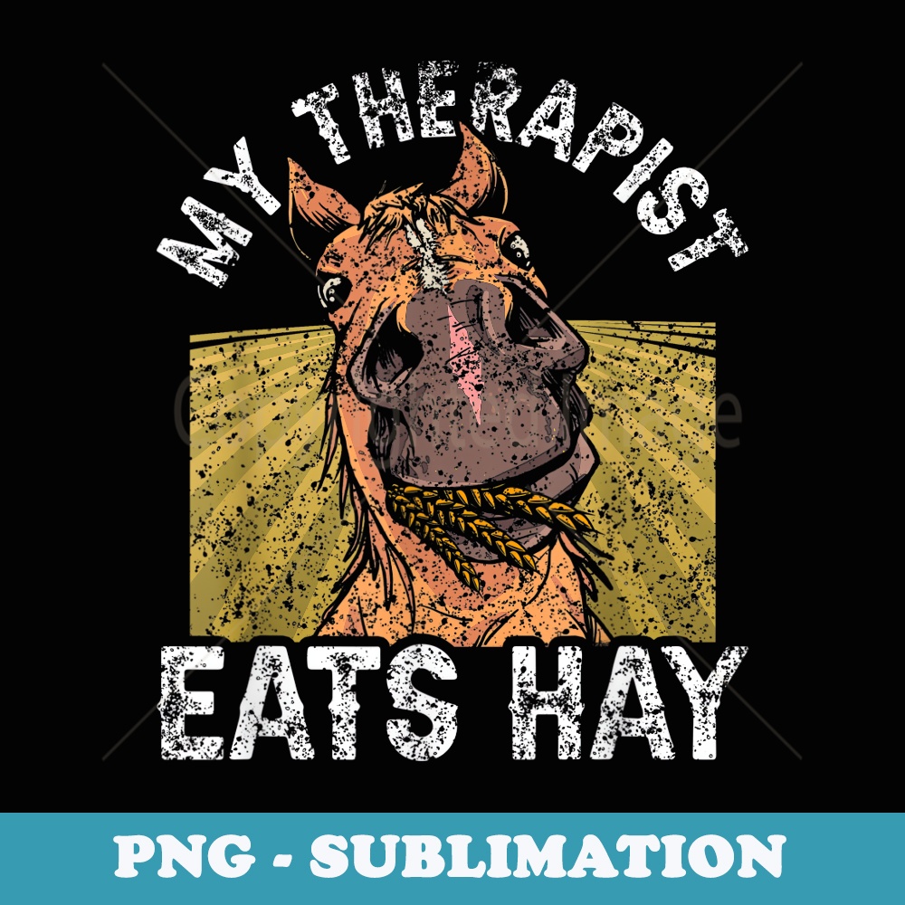My Therapist Eats Hay Riding Rider Lover Horse Equestrian - Special Edition Sublimation PNG File