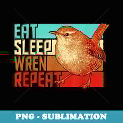 vintage eat sleep repeat wren - instant sublimation digital download